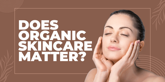 Does Organic Skincare Matter?